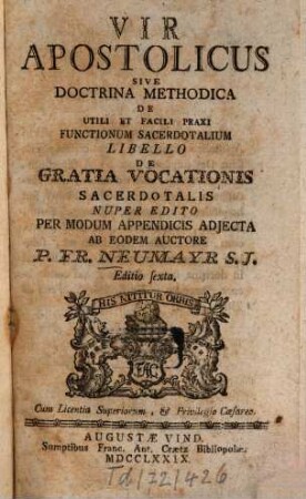 Vir Apostolicus : Sive Doctrina Methodica De Utili Et Facili Praxi Functionum Sacerdotalium Libello De Gratia Vocationis Sacerdotalis Nuper Edito Per Modum Appendicis Adjecta