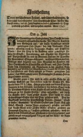 Austheilung Derer verschiedenen Festins, und Unterhaltungen, so bey nächst bevorstehender Ihro Durchleucht Chur-Fürstin Ankunfft vom 9. bis 26. Julij, beyden inclusivè, zusammen 18. Tage hindurch gehalten, und vorgegeben werden : Anno 1747.
