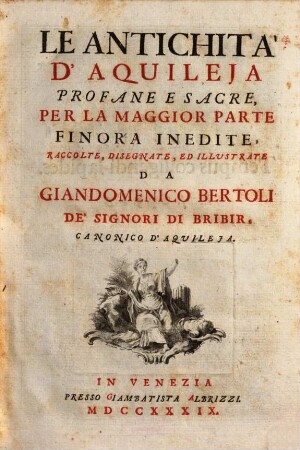 Le antichità d'Aquileja : profane e sacre, per la magior parte finora inedite