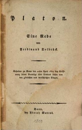 Platon : Eine Rede ; Gehalten zu Bonn den 22. April 1819 bei Eröffnung seiner Vorträge über Platons Lehre von den göttlichen und menschlichen Dingen