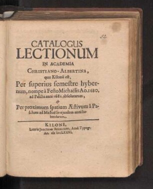 WS 1680/81u. SS 1681: Catalogus Lectionum In Academia Christiano-Albertina, quæ Kilonii est, Per superius semestre hybernum, nempe à Festo Michaëlis Ao. 1680. ad Pascha anni 1681. absolutarum, & Per proximum spatium Æstivum â Paschate ad Michaëlis ejusdem anni habendarum.