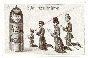 o.Nr.: Beten müßt ihr lernen (Serbe, Franzose, Russe und Engländer knien betend vor 42cm-Geschoß) (verboten)