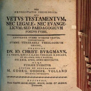 Exercitatio theol. qua vetus Testamentum nec legale, nec evangelium, sed paedagogium foedus fuisse ... publ. tuebitur