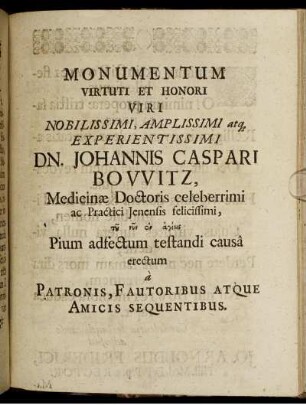 Monumentum Virtuti Et Honori Viri Nobilissimi, Amplissimi atq[ue] Experientissimi Dn. Johannes Caspari Bowitz, Medicinae Doctoris celeberrimi ac Practici Ienensis felicissimi ...