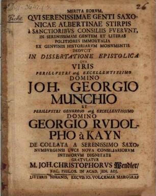 Merita eorum, qui serenissimae genti Saxonicae Albertinae stirpis a sanctioribus consiliis fuerunt, in serenissimae gentem et literas politiores immortalia ex genuinis historiar. monumentis deducta