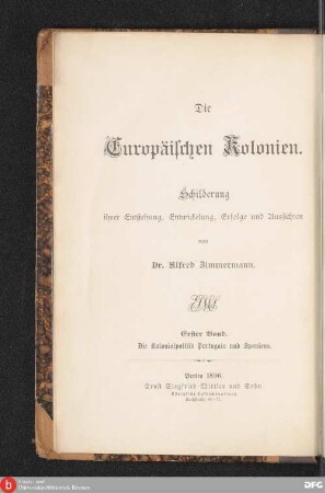 Bd. 1: Die Kolonialpolitik Portugals und Spaniens : in ihrer Entwickelung von den Anfängen bis zur Gegenwart : mit einer Karte in Steindruck: Übersicht des portugiesischen und spanischen Kolonialbesitzes gegen Mitte des 16. Jahrhunderts