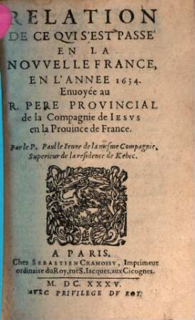 Relation de ce qvi s'est passé de plvs remarqvable avx missions des PP. de la Compagnie de Iesvs en la Novvelle France és années .... 1634, 1634 (1635)