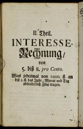 II. Theil. Interesse-Rechnung/ von 5. biß 8. pro Cento.