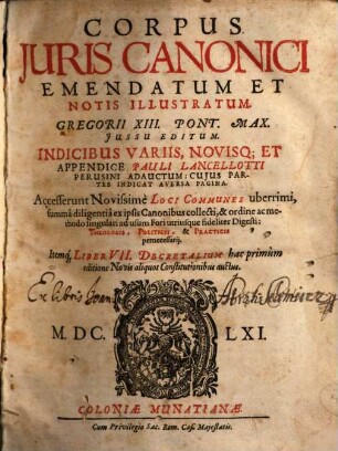Corpus Juris Canonici : Emendatum Et Notis Illustratum ; Indicibus Variis, Novisq[que] Et Appendice Pauli Lancellotti Perusini Adauctum, Cujus Partes Indicat Aversa Pagina