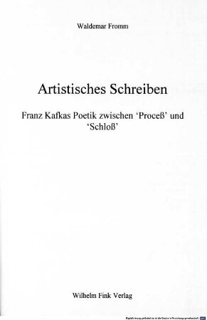 Artistisches Schreiben : Franz Kafkas Poetik zwischen "Proceß" und "Schloß"