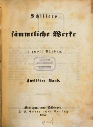 Schillers sämmtliche Werke : in zwölf Bänden ; mit Privilegien gegen den Nachdruck von Seiten sämmtlicher Staaten und Städte des deutschen Bundes .... 12