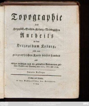 Topographie des Herzoglich-Sachsen-Koburg-Meiningischen Antheils an dem Herzogthum Koburg : nebst einer geographischen Karte dieses Landes und einigen wichtigen Dokumenten zwischen Sachsen und Bamberg von 1417, 1601 und 1608