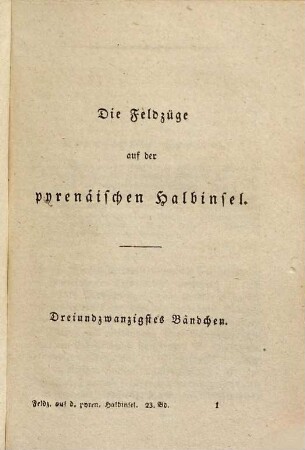 Geschichte des Krieges auf der pyrenäischen Halbinsel unter Kaiser Napoleon : begleitet von Schilderungen der politisch oder militairisch wichtigsten Personen, von Landschaften, Städten, von Sitten, Gebräuchen und Charakteren der Bewohner des Kriegsschauplatzes ..., 23