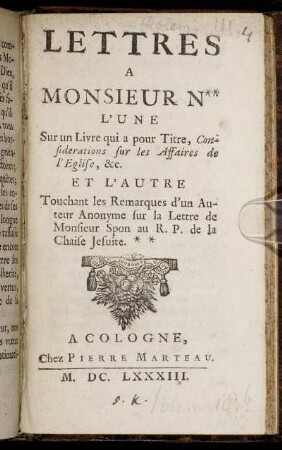 Lettres A Monsieur N** : L'une Sur un Livre qui a pour Titre, Considerations sur les Affaires de l'Eglise, &c. Et L'Autre Touchant les Remarques d'un Auteur Anonyme sur la Lettre de Monsieur Spon au R.P. de la Chaise Jesuite