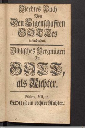 Vierdtes Buch Von Den Eigenschafften Gottes insonderheit. Biblisches Vergnügen In Gott, als Richter.