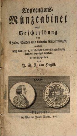 Conventions-Münzcabinet oder Beschreibung der Thaler, Gulden und kleinern Silbermünzen, welche nach dem 1753. errichteten Conventionsmünzfuß bishero gepräget worden
