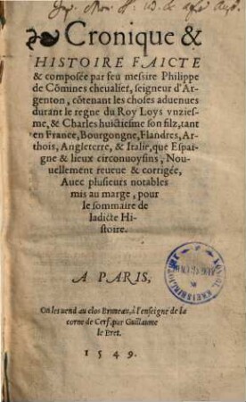 Cronique et Histoire : faicte & composée par ... contenant les choses aduenues durant le regne du roy Loys vnziesme & Charles huictiesme ...