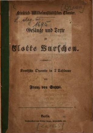 Friedrich-Wilhelmsstädtisches Theater. Gesänge und Texte zu Flotte Burschen : komische Operette in 2 Tableaux