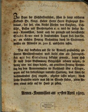 Zur Feyer der Höchsterfreulichen, schon lange ersehnten Ankunft Sr. königl. Hoheit Herrn Herrn Erzherzogs Ferdinand ... : [Bekanntmachung für die Stadt-Armen vom 27. April 1803]