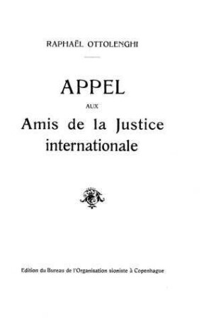 Appel aux amis de la justice internationale / par Raphaél Ottolenghi. Ed. du Bureau de l'Organisation Sioniste à Copenhague