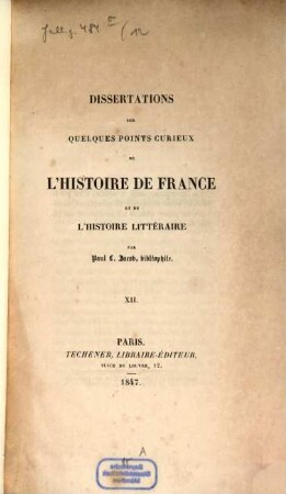 Dissertations sur quelques points curieux de l'histoire de France et de l'histoire litteraire, 12