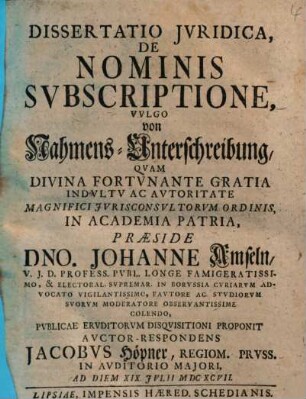 Dissertatio Jvridica De Nominis Svbscriptione, vvlgo von Nahmens-Unterschreibung