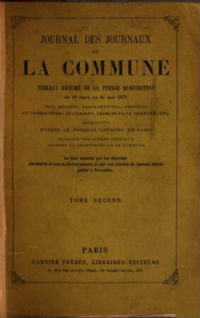 Journal des journaux de la Commune : tableau résumé de la presse quotidienne du 19 mars au 24 mai 1871 ; lois, décrets, proclamations, rapports et informations militaires, séances de la Commune, etc. ; reproduits d'après le Journal officiel de Paris ; extraits des autres journaux ..., 2