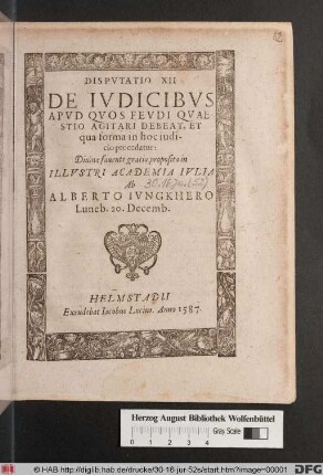 Dispvtatio XII De Ivdicibvs Apvd Qvos Fevdi Qvaestio Agitari Debeat, Et qua forma in hoc iudicio procedatur ... proposita in Illvstri Academia Ivlia Ab Alberto Ivngkhero Luneb. 20. Decemb.