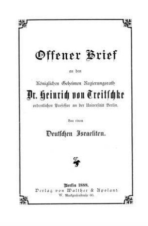 Offener Brief an den Königlichen Geheimen Regierungsrath Dr. Heinrich v. Treitschke / von einem deutschen Israeliten [d.i. Arnold Kalischer]