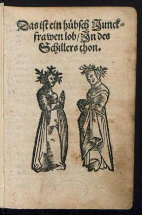 Das ist ein huebsch Junck=||frawen lob/ Jn des || Schillers thon.||