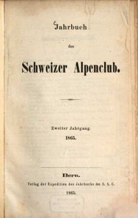 Jahrbuch des Schweizer Alpenclub = Annuaire / Club Alpin Suisse. 2, 2. 1865