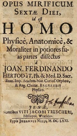 Opus mirificum sextae diei id est, homo physicè, anatomicé & moraliter in potiores suas partes dissectus