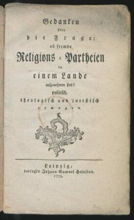 Gedanken über die Frage: ob fremde Religions-Partheien in einem Lande aufzunehmen sind? politisch, theologisch und juristisch erwogen