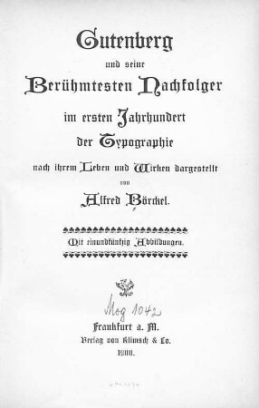 Gutenberg und seine berühmtesten Nachfolger im ersten Jahrhundert der Typographie nach ihrem Leben und Wirken