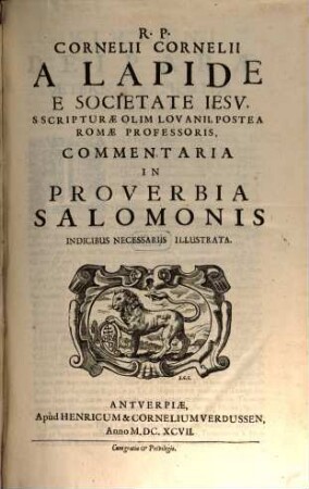R. P. Cornelii Cornelii A Lapide E Societate Iesv ... Commentaria In Proverbia Salomonis : Indicibus Necessariis Illustrata