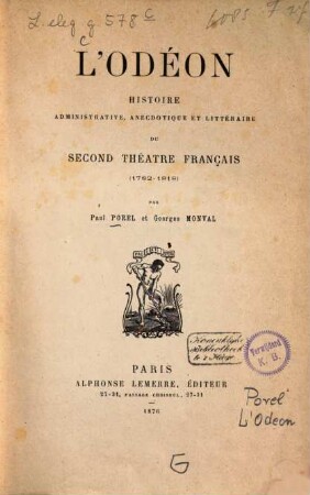 L'Odéon : Histoire administrative, anecdotique et littéraire du Second Théatre français.  Par Paul Porel et Georges Monval