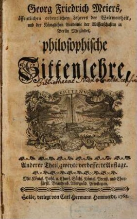 Georg Friedrich Meiers, öffentlichen ordentlichen Lehrers der Weltweisheit, und der Königlichen Academie der Wissenschaften in Berlin Mitgliedes, philosophische Sittenlehre, 2