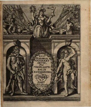 Ioco-Seriorum Naturae Et Artis Sive Magiae Naturalis, Centuriae Tres: Das ist Drey-Hundert Nütz- und Lustige Sätze Allerhand Merck-würdiger Stücke: Von Schimpff und Ernst, Genommen Auß der Kunst und Natur Oder Natürlichen Magia