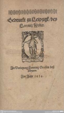 Druckermarke: Gedruckt zu Leipzig/ bey Lorentz Kober. Im Jahr 1616.