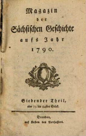 Magazin der sächsischen Geschichte : aufs Jahr .... 7, 7 = Stück 73/84. 1790
