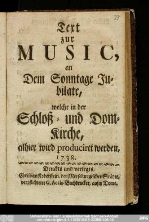 Text zur Music, an Dem Sonntage Jubilate, welche in der Schloß- und Dom-Kirche, alhier wird produciret werden, 1738.