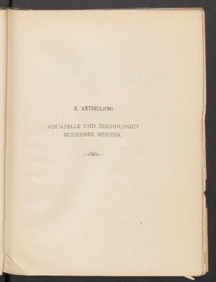 II. Abtheilung. Aquarelle und Zeichnungen Moderner Meister
