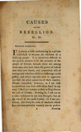 The Causes of the rebellion in Ireland disclosed in an address to the people of England : In which it is proved by incontrovertible harts, that the system for some years pursued in that country, has diven it into its present dreadful situation