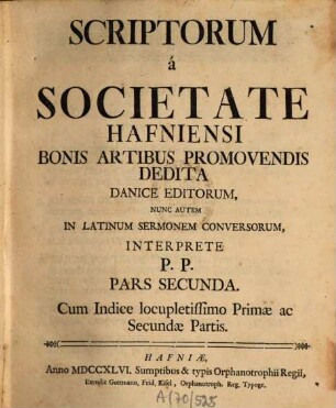 Scriptorum a Societate Hafniensi Bonis Artibus Promovendis Dedita Danice editorum nunc autem in Latinum sermonem conversorum pars [Scripta a Societate Hafniensi Bonis Artibus Promovendis Dedita Danice edita nunc autem in Latinum sermonem conversa], 2. 1746