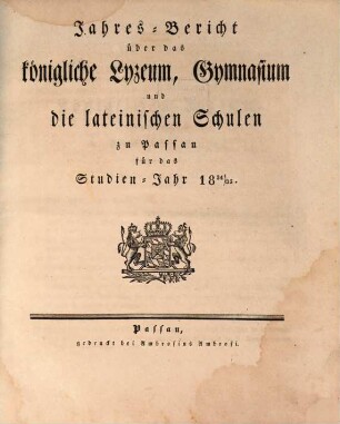 Jahresbericht über das Königliche Lyceum, Gymnasium und die Lateinische Schule zu Passau : für das Studienjahr .... 1834/35 (1835)