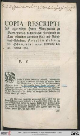 Copia Rescripti des regierenden Herrn Marggraven zu Baden-Durlach hochfürstlichen Durchleucht an Dero würklichen geheimden Rath und Reichstags-Gesandten, Joachim Ludwig von Schwarzenau : de dato Carlsruhe den 20. October 1768.