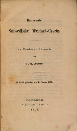 Das neueste schwedische Wechsel-Gesetz : Ins Deutsche übersetzt v. J. S. Lowe. In Kraft getreten am 1. Jan. 1852
