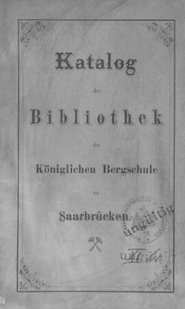 Katalog der Bibliothek der Königlichen Bergschule zu Saarbrücken