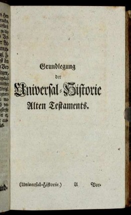 Grundlegung der Universal-Historie Alten Testaments.