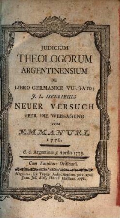 Judicium Theologorum Argentinensium De Libro Germanice Vulgato: J. L. Isenbiehls Neuer Versuch über die Weissagung vom Emmanuel, 1778 : d. d. Argentinae 5. Aprilis 1778